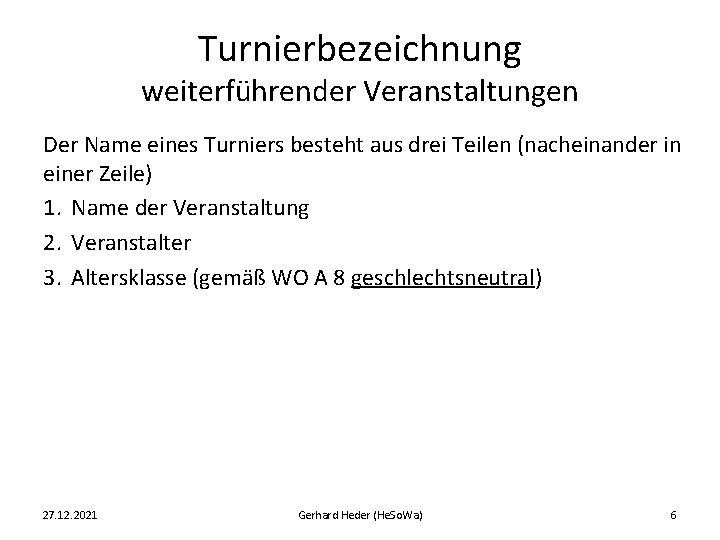 Turnierbezeichnung weiterführender Veranstaltungen Der Name eines Turniers besteht aus drei Teilen (nacheinander in einer