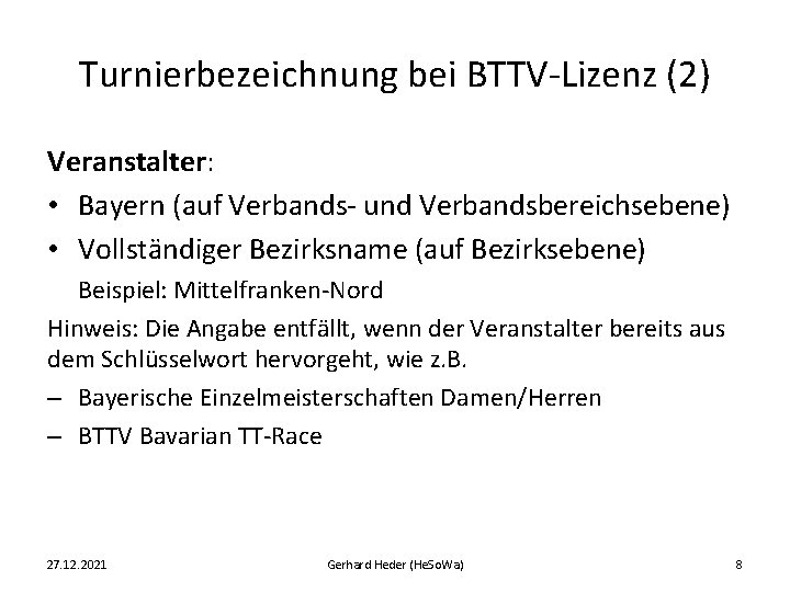 Turnierbezeichnung bei BTTV-Lizenz (2) Veranstalter: • Bayern (auf Verbands- und Verbandsbereichsebene) • Vollständiger Bezirksname