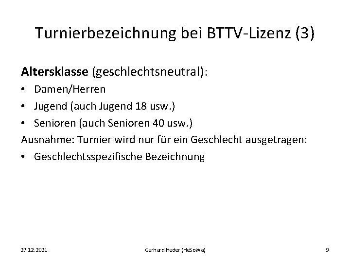 Turnierbezeichnung bei BTTV-Lizenz (3) Altersklasse (geschlechtsneutral): • Damen/Herren • Jugend (auch Jugend 18 usw.