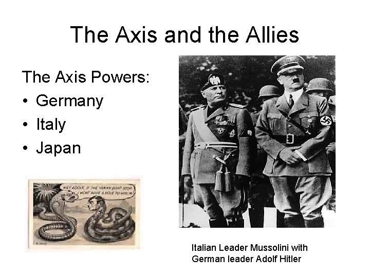 The Axis and the Allies The Axis Powers: • Germany • Italy • Japan