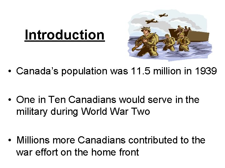 Introduction • Canada’s population was 11. 5 million in 1939 • One in Ten