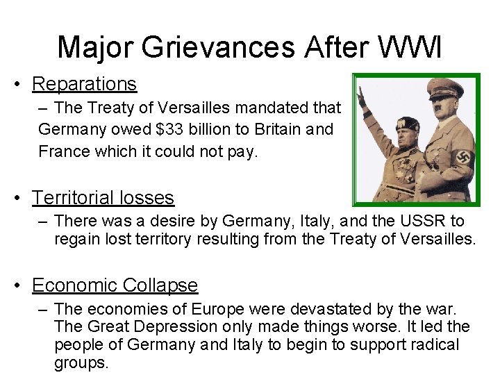 Major Grievances After WWI • Reparations – The Treaty of Versailles mandated that Germany