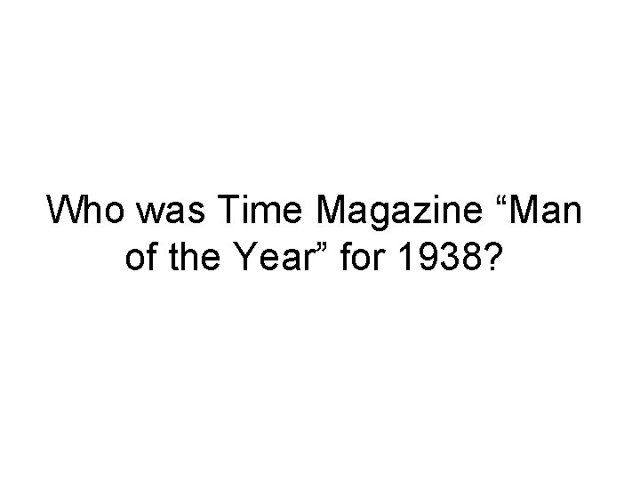 Who was Time Magazine “Man of the Year” for 1938? 