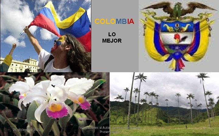 COLOMBIA LO MEJOR 26 diciembre 2021 Felicitaciones al Autor de ésta Maravillosa Presentación 1