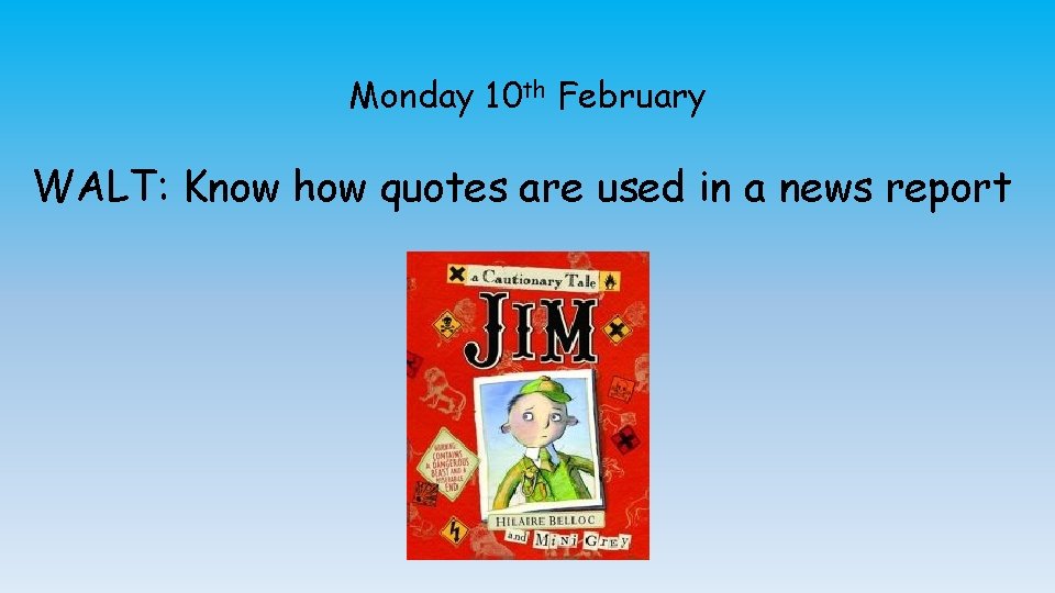 Monday 10 th February WALT: Know how quotes are used in a news report