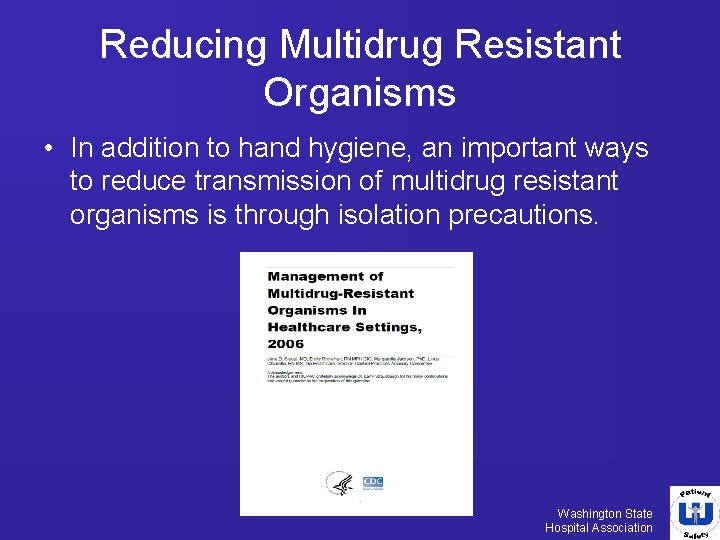 Reducing Multidrug Resistant Organisms • In addition to hand hygiene, an important ways to