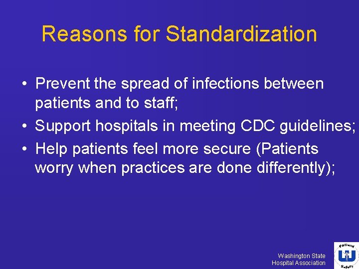 Reasons for Standardization • Prevent the spread of infections between patients and to staff;