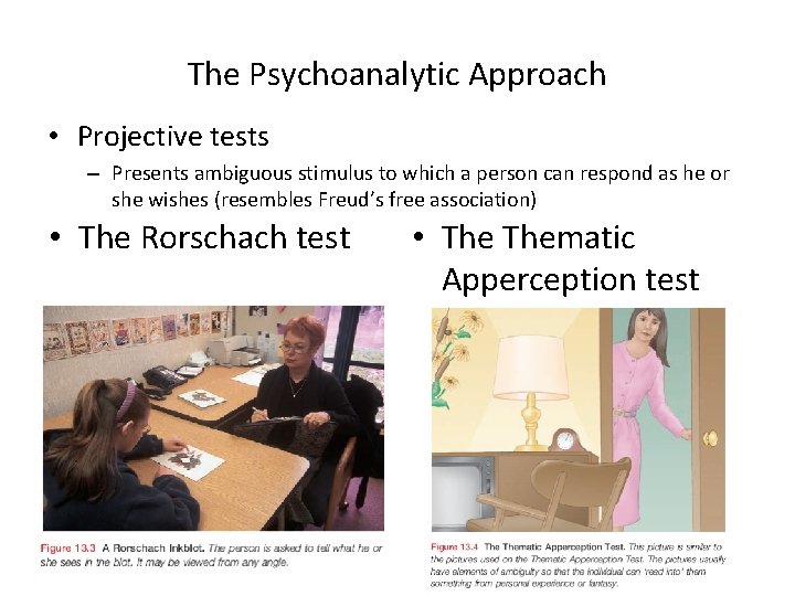 The Psychoanalytic Approach • Projective tests – Presents ambiguous stimulus to which a person