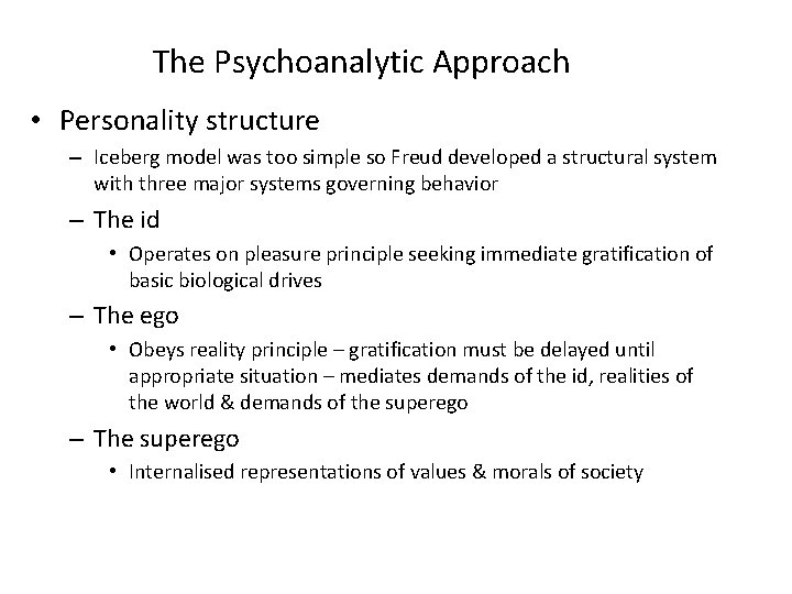 The Psychoanalytic Approach • Personality structure – Iceberg model was too simple so Freud