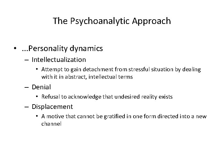 The Psychoanalytic Approach • . . . Personality dynamics – Intellectualization • Attempt to