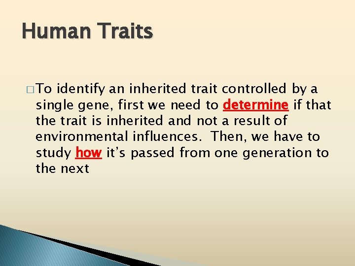 Human Traits � To identify an inherited trait controlled by a single gene, first