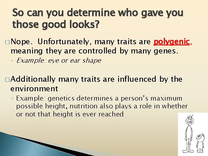 So can you determine who gave you those good looks? � Nope. Unfortunately, many