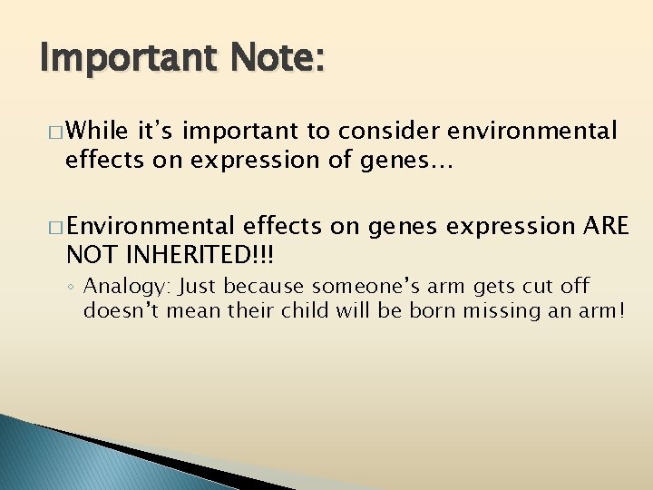 Important Note: � While it’s important to consider environmental effects on expression of genes…