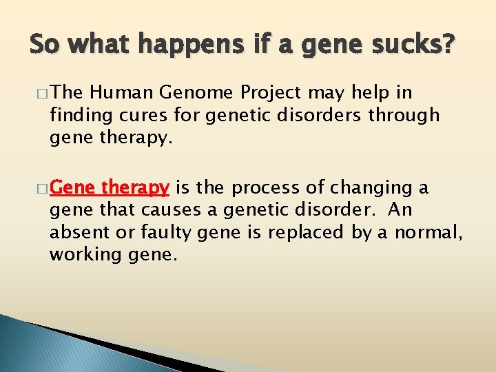 So what happens if a gene sucks? � The Human Genome Project may help