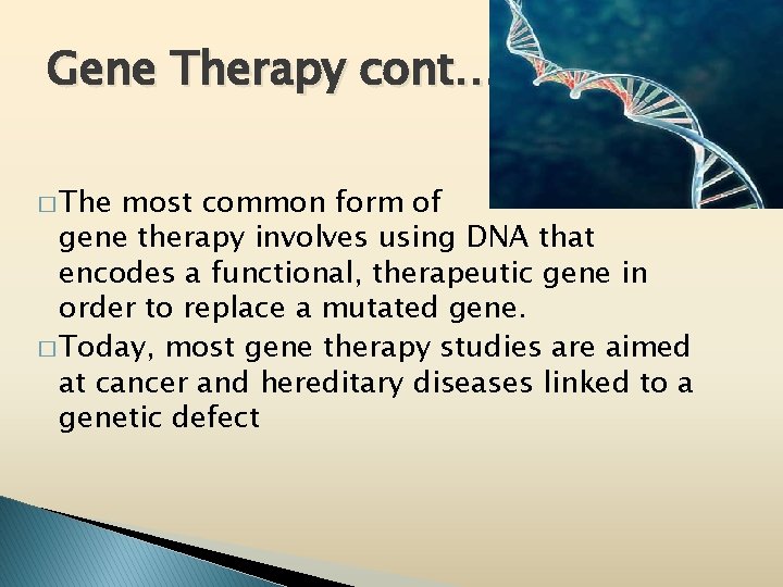 Gene Therapy cont…. � The most common form of gene therapy involves using DNA