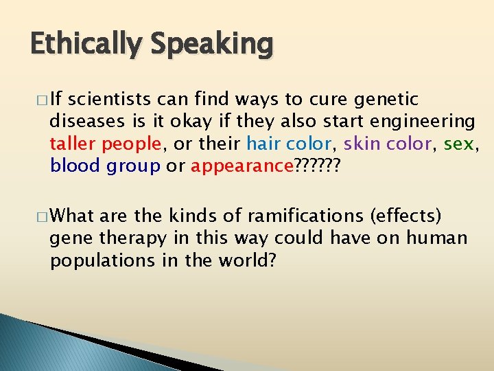 Ethically Speaking � If scientists can find ways to cure genetic diseases is it