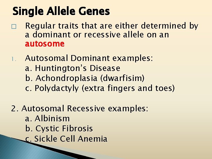 Single Allele Genes � 1. Regular traits that are either determined by a dominant