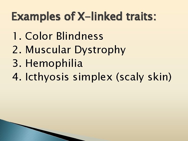 Examples of X-linked traits: 1. 2. 3. 4. Color Blindness Muscular Dystrophy Hemophilia Icthyosis