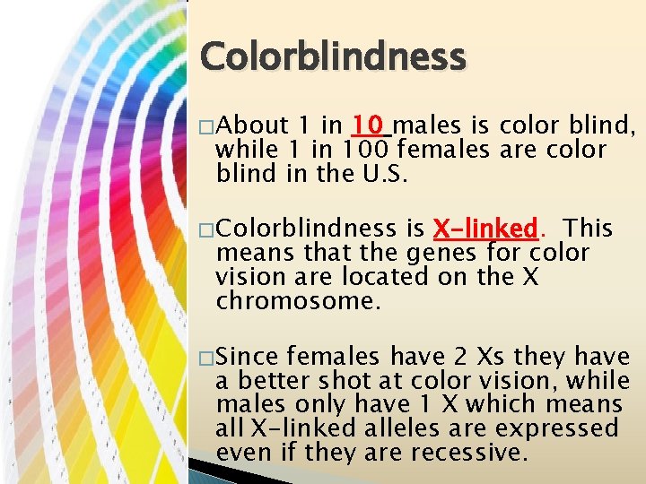 Colorblindness � About 1 in 10 males is color blind, while 1 in 100