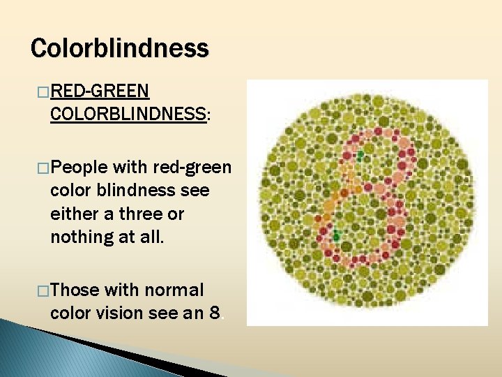 Colorblindness � RED-GREEN COLORBLINDNESS: � People with red-green color blindness see either a three