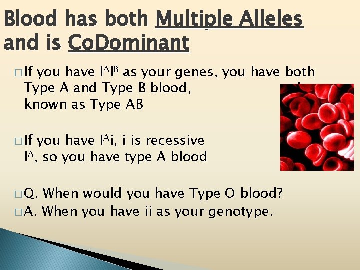 Blood has both Multiple Alleles and is Co. Dominant � If you have IAIB