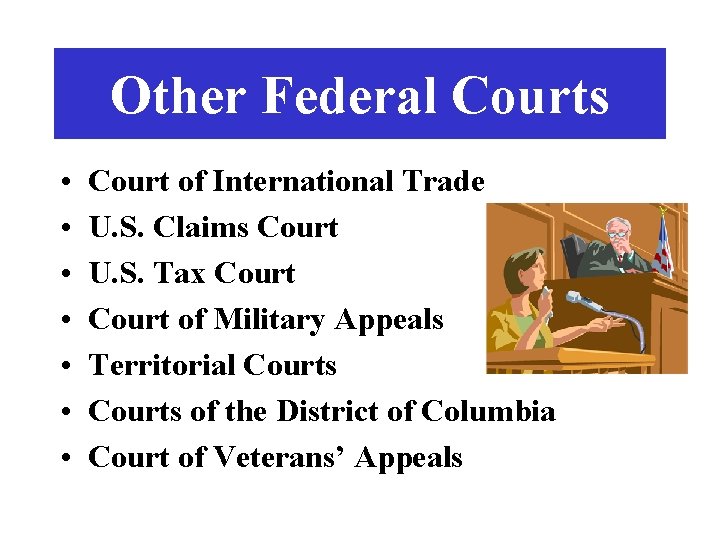 Other Federal Courts • • Court of International Trade U. S. Claims Court U.