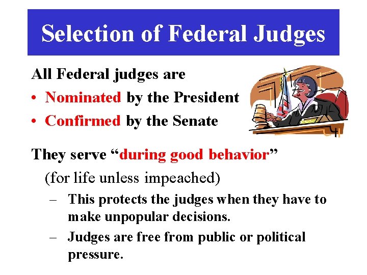 Selection of Federal Judges All Federal judges are • Nominated by the President •