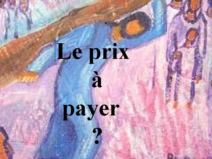 . Le prix à payer ? 