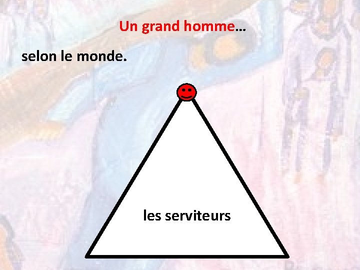 Un grand homme… selon le monde. les serviteurs 