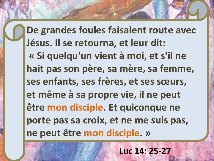 De grandes foules faisaient route avec Jésus. Il se retourna, et leur dit: «