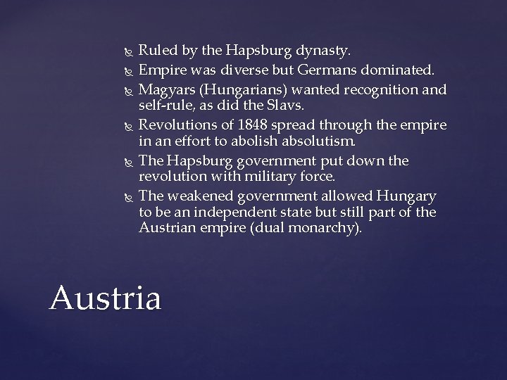  Ruled by the Hapsburg dynasty. Empire was diverse but Germans dominated. Magyars (Hungarians)