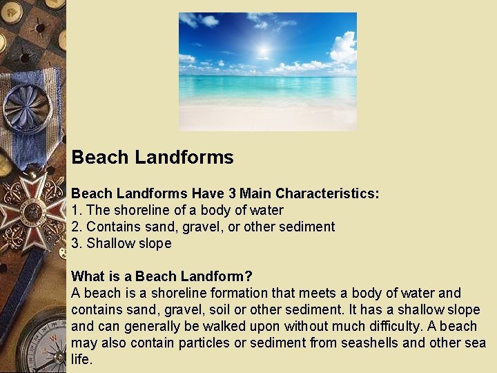 Beach Landforms Have 3 Main Characteristics: 1. The shoreline of a body of water
