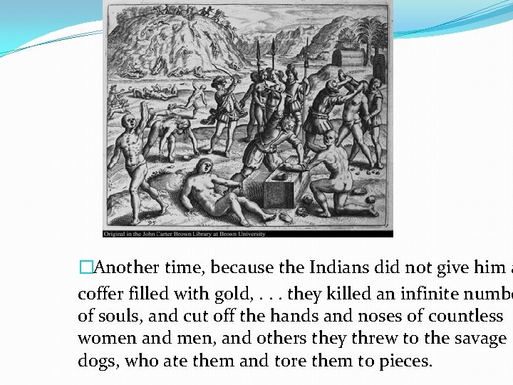 �Another time, because the Indians did not give him a coffer filled with gold,