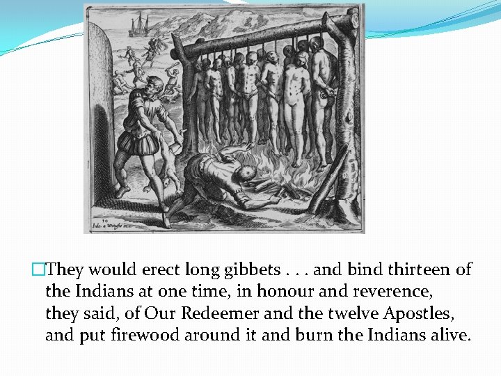 �They would erect long gibbets. . . and bind thirteen of the Indians at
