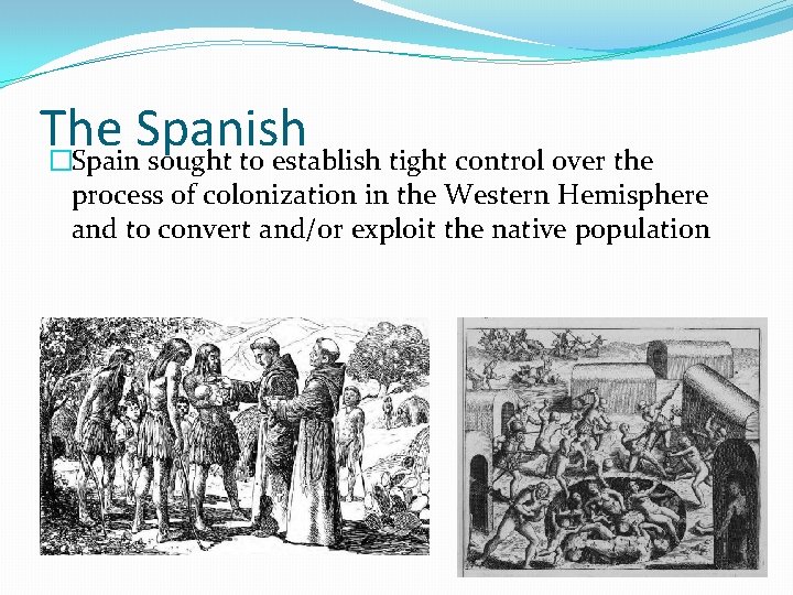 The Spanish �Spain sought to establish tight control over the process of colonization in