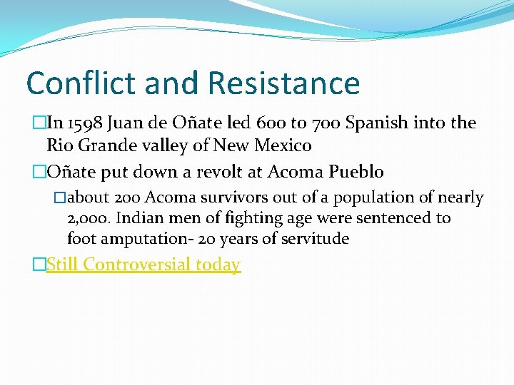 Conflict and Resistance �In 1598 Juan de Oñate led 600 to 700 Spanish into