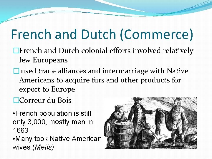 French and Dutch (Commerce) �French and Dutch colonial efforts involved relatively few Europeans �