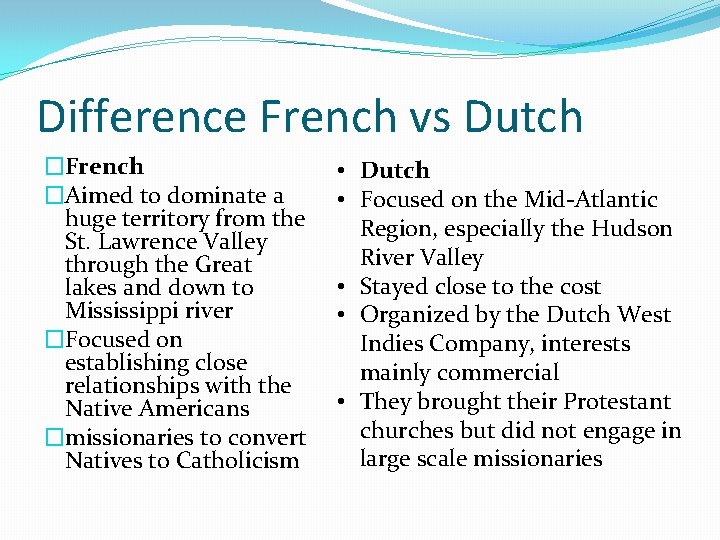 Difference French vs Dutch �French �Aimed to dominate a huge territory from the St.