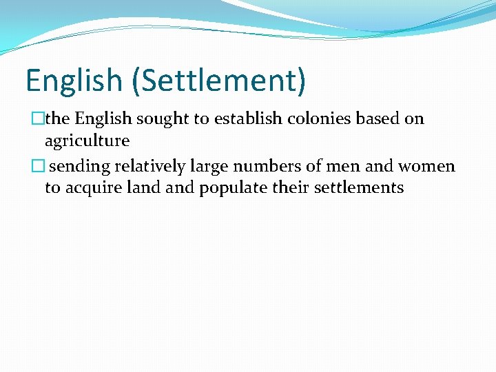 English (Settlement) �the English sought to establish colonies based on agriculture � sending relatively