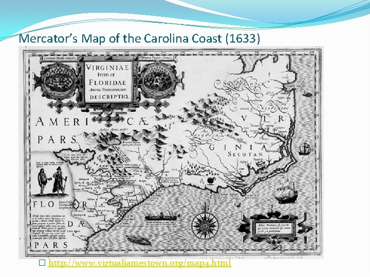 Mercator’s Map of the Carolina Coast (1633) � http: //www. virtualjamestown. org/map 4. html