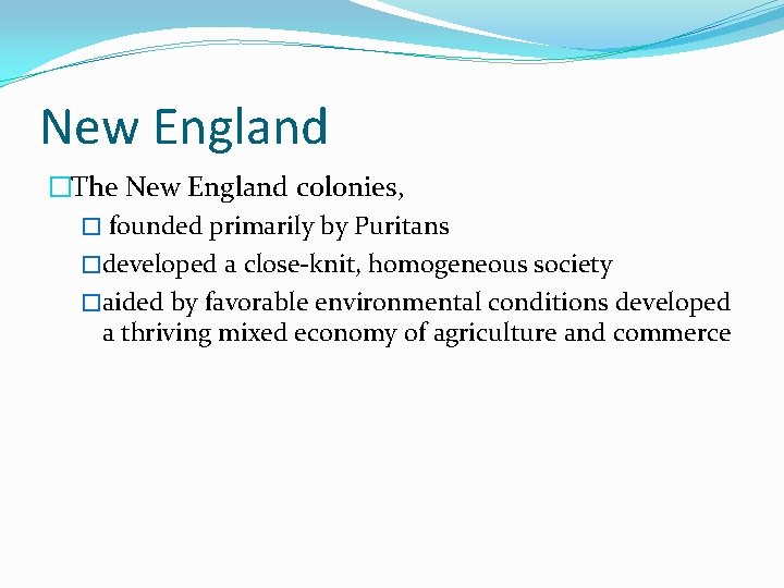 New England �The New England colonies, � founded primarily by Puritans �developed a close-knit,