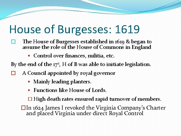 House of Burgesses: 1619 � The House of Burgesses established in 1619 & began