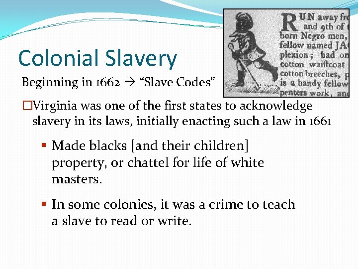 Colonial Slavery Beginning in 1662 “Slave Codes” �Virginia was one of the first states