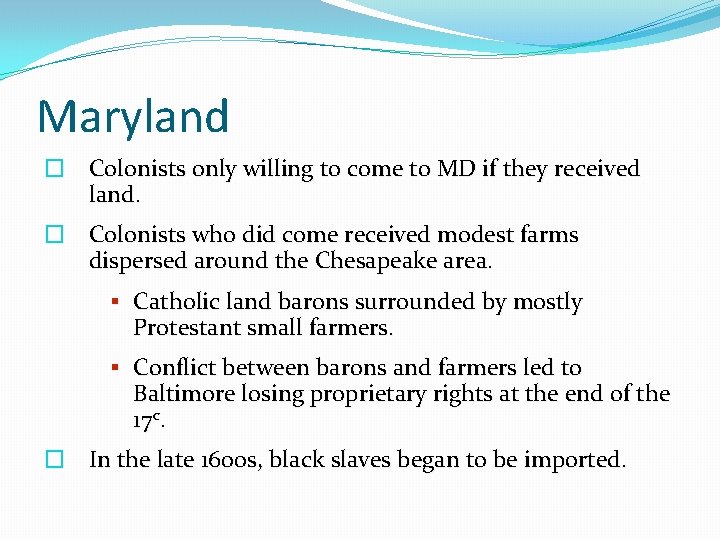 Maryland � Colonists only willing to come to MD if they received land. �