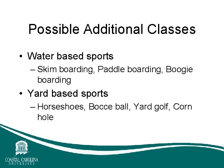 Possible Additional Classes • Water based sports – Skim boarding, Paddle boarding, Boogie boarding Possible Additional Classes • Water based sports – Skim boarding, Paddle boarding, Boogie boarding
