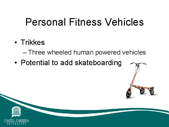 Personal Fitness Vehicles • Trikkes – Three wheeled human powered vehicles • Potential to Personal Fitness Vehicles • Trikkes – Three wheeled human powered vehicles • Potential to