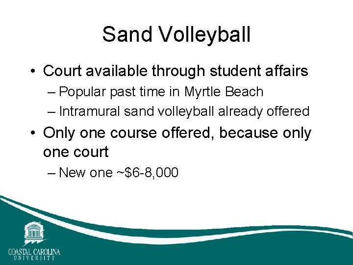 Sand Volleyball • Court available through student affairs – Popular past time in Myrtle Sand Volleyball • Court available through student affairs – Popular past time in Myrtle