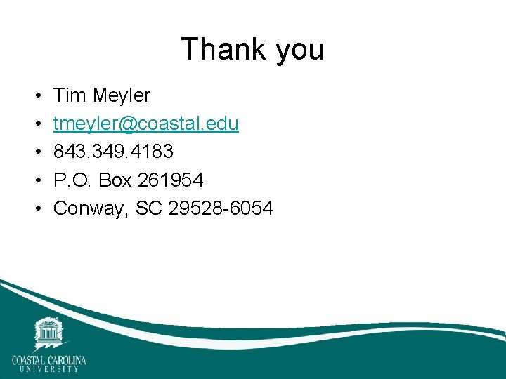 Thank you • • • Tim Meyler tmeyler@coastal. edu 843. 349. 4183 P. O. Thank you • • • Tim Meyler tmeyler@coastal. edu 843. 349. 4183 P. O.