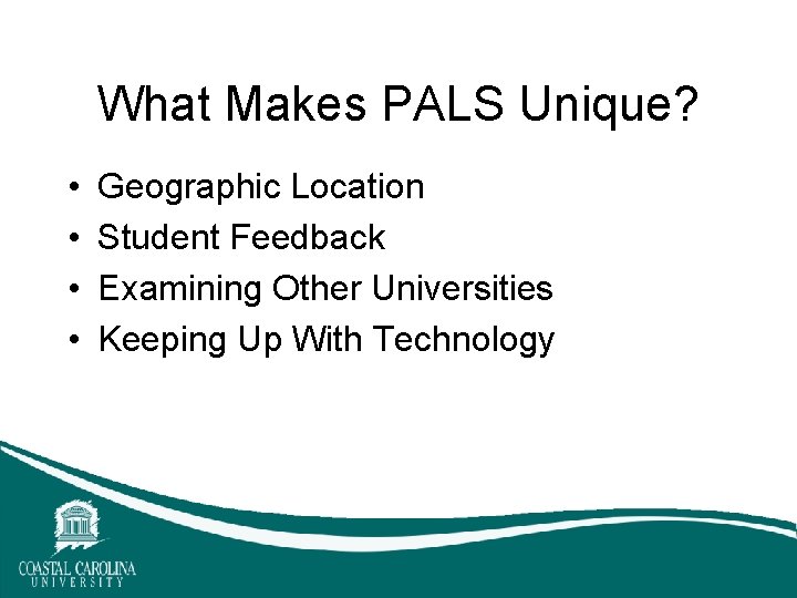 What Makes PALS Unique? • • Geographic Location Student Feedback Examining Other Universities Keeping What Makes PALS Unique? • • Geographic Location Student Feedback Examining Other Universities Keeping