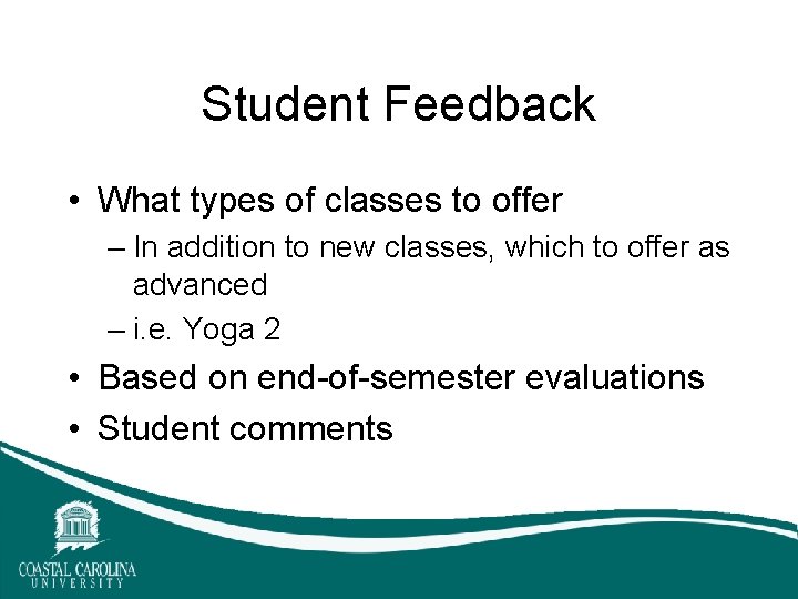 Student Feedback • What types of classes to offer – In addition to new Student Feedback • What types of classes to offer – In addition to new